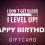 I Don’t Get Older | I Level Up! – Happy Birthday