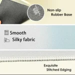 Close up of fabric with non slip rubber base features include smooth silky fabric and exquisite stitched edging | PricZone