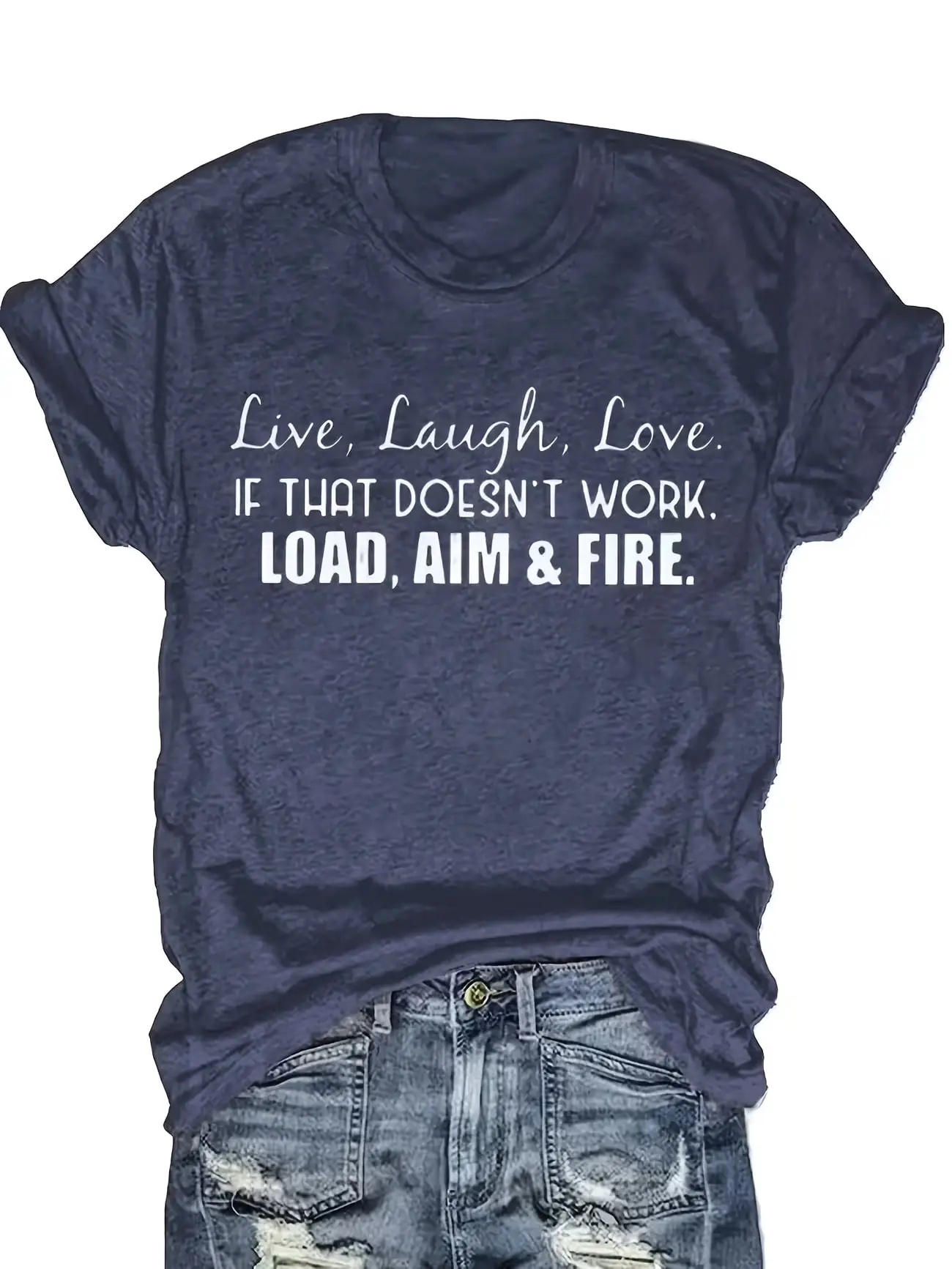 Plus Size Womens Short Sleeve TShirt with Live Laugh Love 1 | PricZone Navy heather T shirt with white printed quote Live Laugh Love If that doesnt work load aim fire worn with distressed jeans | PricZone